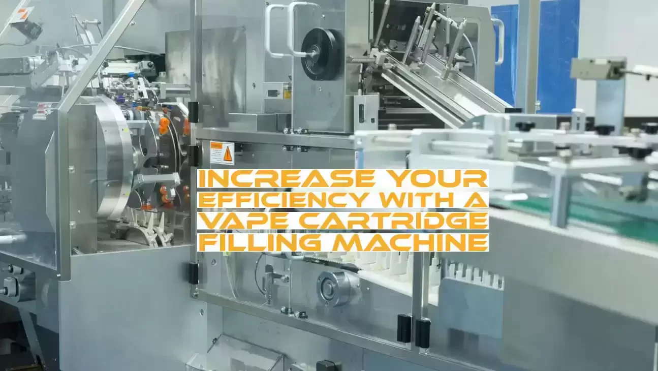 Increase Your Efficiency With A Vape Cartridge Filling Machine